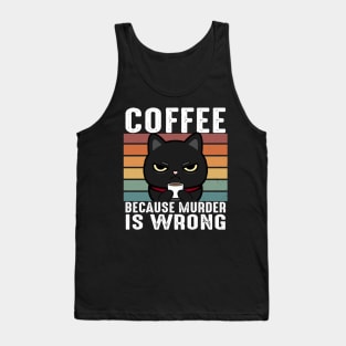 Coffee Because Murder Is Wrong Funny Black Cat Drinks Coffee Tank Top